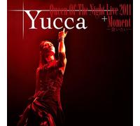 YUCCA - Queen Of The Night Live 2011 + Moment~会いたい~