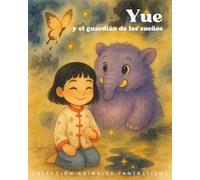 Yue y el guardián de los sueños (Animales Fantásticos - Cuentos ilustrados para niños sobre emociones y autoestima)