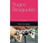 Yugos Desiguales: La trampa espiritual de unirse con lo que Dios no aprueba