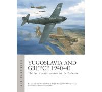 Yugoslavia and Greece 1940-41 : The Axis' aerial assault in the Balkans