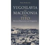 Yugoslavia and Macedonia Before TitoBetween Repression and Integration (Library of Balkan Studies)