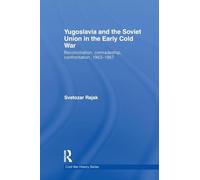 Yugoslavia and the Soviet Union in the Early Cold War: Reconciliation, comradeship, confrontation, 1953-1957 (Cold War History)