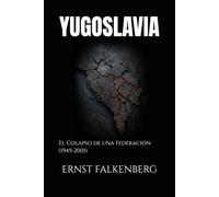 YUGOSLAVIA: El Colapso de una Federación (1945-2001)
