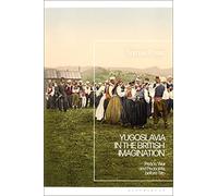 Yugoslavia in the British Imagination: Peace, War and Peasants before Tito