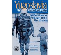 Yugoslavia, the Former and Future: Reflections by Scholars from the Region