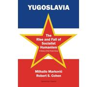 Yugoslavia: The Rise and Fall of Socialist Humanism: A History of the Praxis Group