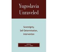Yugoslavia Unraveled: Sovereignty, Self-Determination, Intervention