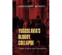 Yugoslavia's Bloody Collapse: Causes, Course and Consequences