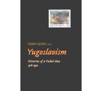 Yugoslavism: Histories of a Failed Idea, 1918-1992