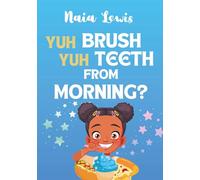 Yuh Brush Yuh Teeth From Morning? (Mama Knows Best- Caribbean Stories for Children - Jamaican Patois - Caribbean Childrens Books - Jamaica Stories for Kids - Patwa)