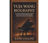 YUJA WANG BIOGRAPHY: The Journey of a Brilliant Pianist Who Combined Technical Genius with Unforgettable Stage Presence to Inspire Music Lovers Worldwide