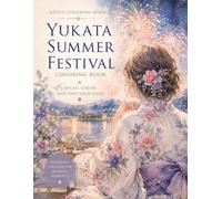 Yukata Summer Festival Coloring Book: Relax with Beautiful Japanese Matsuri,Lanterns&Fireworks