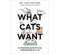 Yuki Hattori - What Cats Want An Illustrated Guide for Truly Underst - V245z