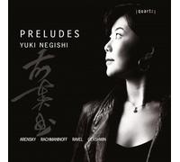 Yuki Negishi - Yuki Negishi: Preludes by Anton Arensky; George Gershwin; Sergei Rachmaninoff; Maurice Ravel