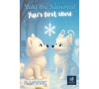 YUKI'S FIRST SNOW: A Tale of Winter Magic and Snowborn Destiny (YUKI THE SAMOYED)
