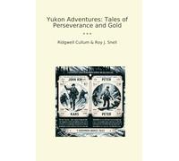 Yukon Adventures: Tales of Perseverance and Gold (Classic Books)
