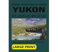 YUKON PUZZLE BOOK: Word Search and Crossword Puzzles With Large Print for Seniors and Adults About Yukon, Traditions, Wildlife and more. 8 1/2 by 11 ... Holidays And More (TRAVEL PUZZLE BOOK SERIES)