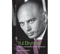 Yul Brynner: Exoticism, Cosmopolitanism and Screen Masculinity (International Film Stars)