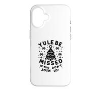 Yule Be Missed If You Don't Join Us Christmas Holiday Case for iPhone 16