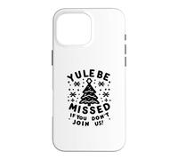 Yule Be Missed If You Don't Join Us Christmas Holiday Case for iPhone 16 Pro Max