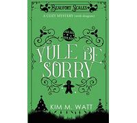 Yule Be Sorry: A Christmas Cozy Mystery (With Dragons): 2 (Beaufort Scales Mystery)