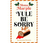 Yule Be Sorry : A festive Christmas cozy mystery set in a winter wonderland