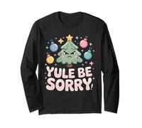 Yule BE Sorry Angry Christmas Tree Holiday Snarky Funny Long Sleeve T-Shirt