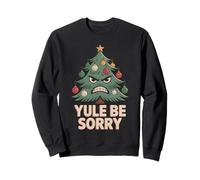 YULE BE SORRY Angry Christmas Tree Holiday Snarky Funny Sweatshirt