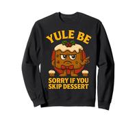Yule Be Sorry If You Skip Dessert Christmas Santa Xmas Sweatshirt