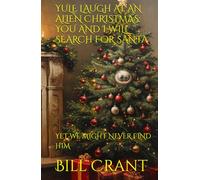 YULE LAUGH AT AN ALIEN CHRISTMAS: YOU AND I WILL SEARCH FOR SANTA: YET WE MIGHT NEVER FIND HIM (science fiction comedy)
