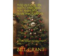 YULE LAUGH AT AN ALIEN CHRISTMAS: YOU AND I WILL SEARCH FOR SANTA: YET WE MIGHT NEVER FIND HIM (science fiction comedy)