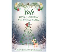 Yule Stories and Celebrations from the Norse Tradition: A Family Guide to the Winter Solstice