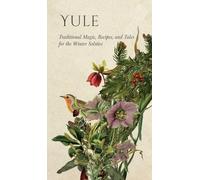 Yule: Traditional Magic, Recipes, and Tales for the Winter Solstice (Wyrd Sabbat Guides)