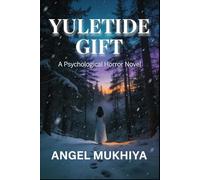 Yuletide Gift (A Psychological Horror Story): A Haunting Christmas Psychological Horror About Ancestral Curses, Holiday Sacrifice, and Forced Festive Joy.