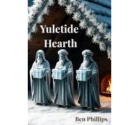 Yuletide Hearth: Warming Poems to Read on Christmas Morning (The Works of Ben Phillips)