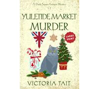 Yuletide Market Murder: A Cozy Murder Mystery with a Female Amateur Sleuth (Large Print: A Dotty Sayers Antique Mystery)