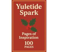 Yuletide Spark: Pages of Inspiration: A Christmas Themed Blank Journal for Holiday Notes, Gratitude & Festive Creativity
