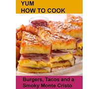 Yum! How To Cook Burgers,Tacos and a Smoky Cristo Sandwich.
