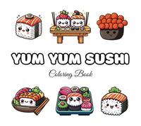 Yum Yum Sushi: A cute foodie collection of yummy kawaii sushi (The Cute Foodies Collection)