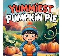 Yummiest Pumpkin Pie book for kids : pumpkin patch , A Cozy Heartwarming Fall children's book About Baking with Grandma, Kindness & Thanksgiving