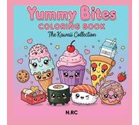 YUMMY BITES COLORING BOOK: CUTE SNACKS, SWEETS & TREATS TO COLOR AND ENJOY! (THE KAWAII COLLECTION BY N.RC)