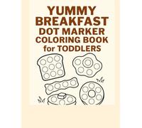 Yummy Breakfast Dot Marker Coloring Book for Toddlers: 24 Big & Simple Food Dauber Pages - Fun Pancakes, Eggs, Toast, Bacon & More for Ages 2-5