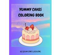 Yummy Cakes Coloring Book For All Ages