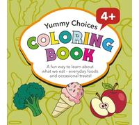Yummy Choice Coloring Book: A fun way to learn about what we eat - everyday foods and occasional treats!