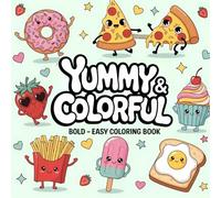 Yummy & Colorful: Coloring Book for Adults and Kids, Bold and Easy, Simple and Big Designs for Relaxation Featuring Cute Food, Snacks, Desserts, Drinks, Fruits, and Many More (Bold & Easy Coloring)