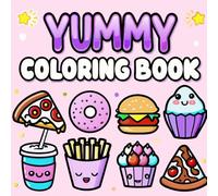 Yummy Coloring Book: Fun and Random Food Coloring Pages for Kids, Teens, and Adults
