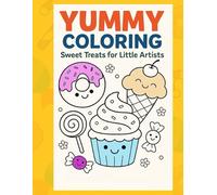 Yummy Coloring: Sweet Treats for Little Artists: Fun and Easy Dessert Coloring Book for Toddlers and Kids Ages 2-5