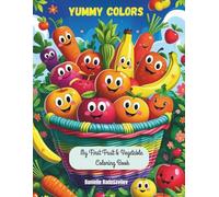 Yummy Colors. My First Fruit & Vegetable Coloring Book, 60+ adorable fruit and veggie illustrations