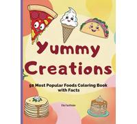Yummy Creations 50 Most Popular Foods Coloring book with Facts: Perfect for Young Learners and Food Enthusiasts