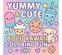 Yummy & Cute: Bold Kawaii Coloring Fun!: Adorable Treats to Color for Kids, Tweens, and Beginners